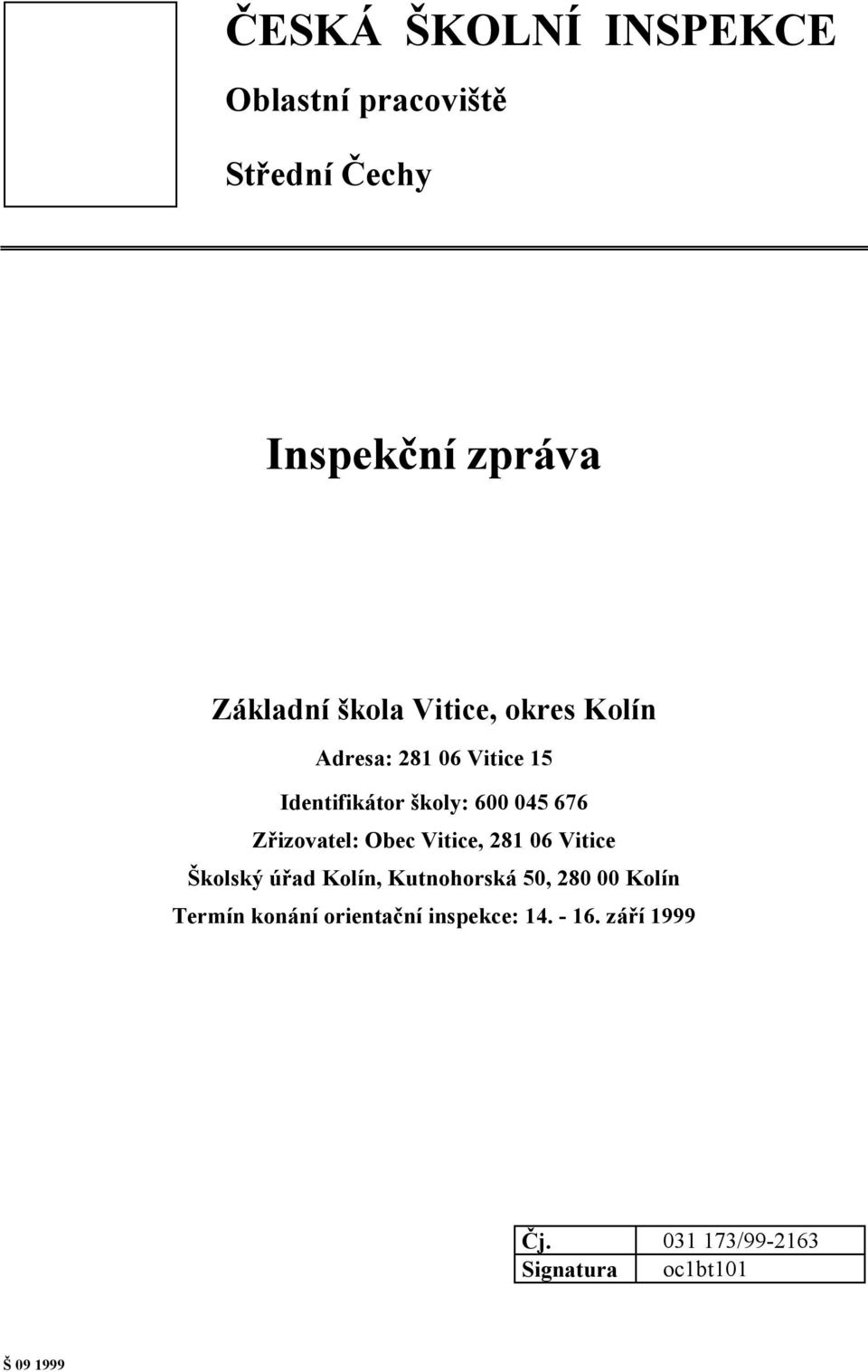 Obec Vitice, 281 06 Vitice Školský úřad Kolín, Kutnohorská 50, 280 00 Kolín Termín konání