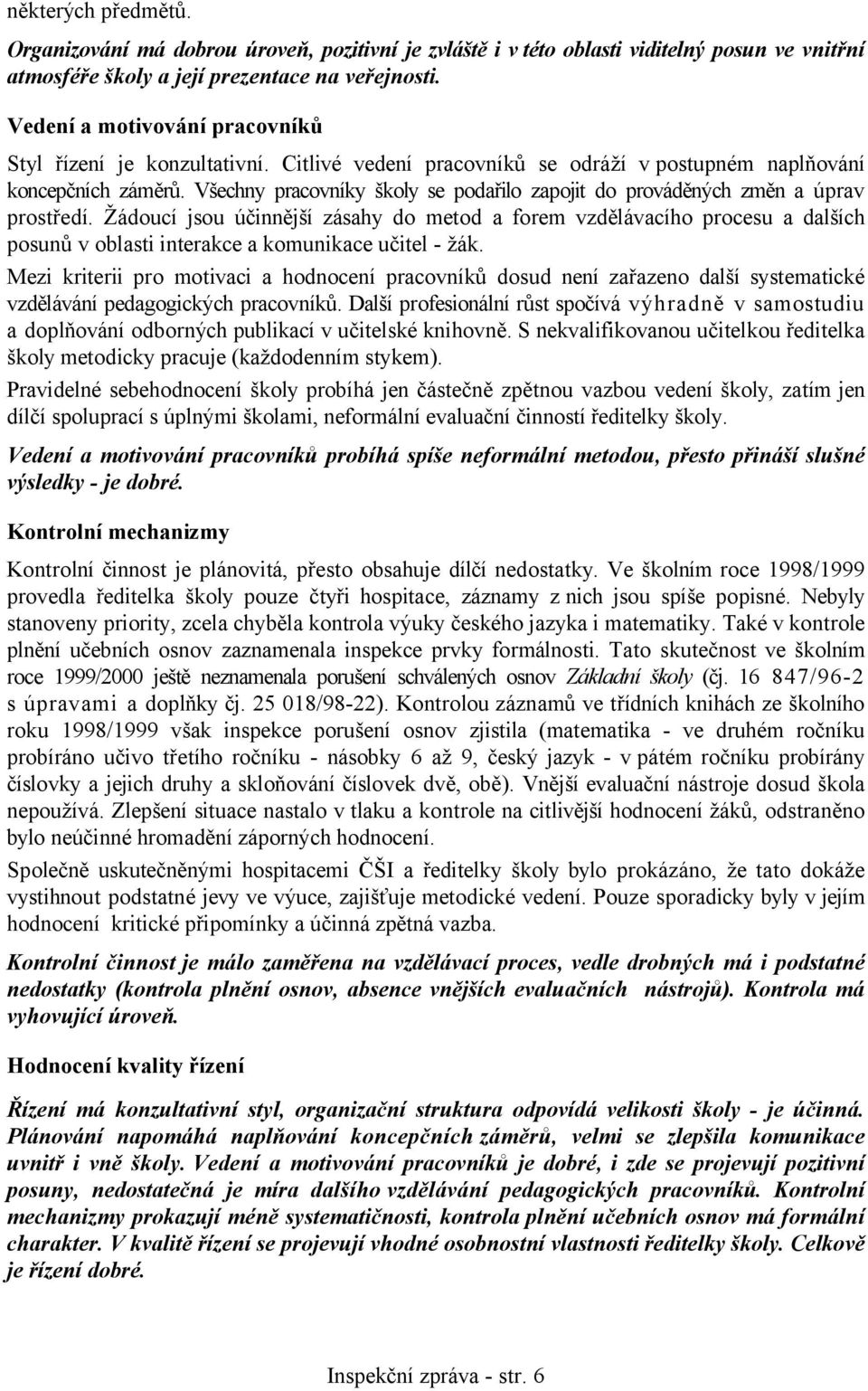 Všechny pracovníky školy se podařilo zapojit do prováděných změn a úprav prostředí.