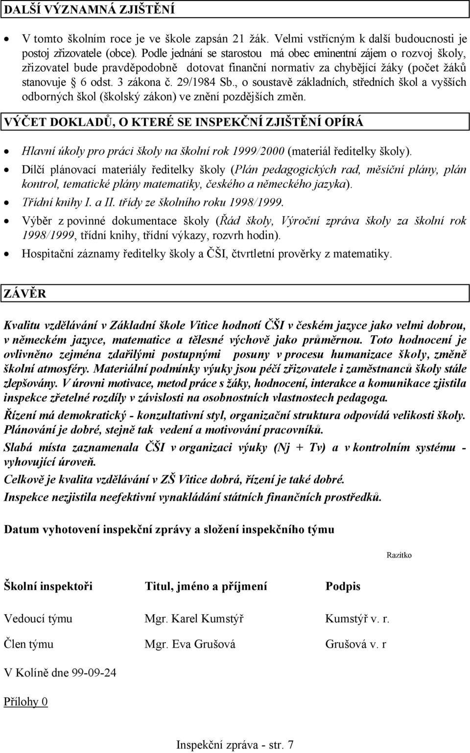 , o soustavě základních, středních škol a vyšších odborných škol (školský zákon) ve znění pozdějších změn.