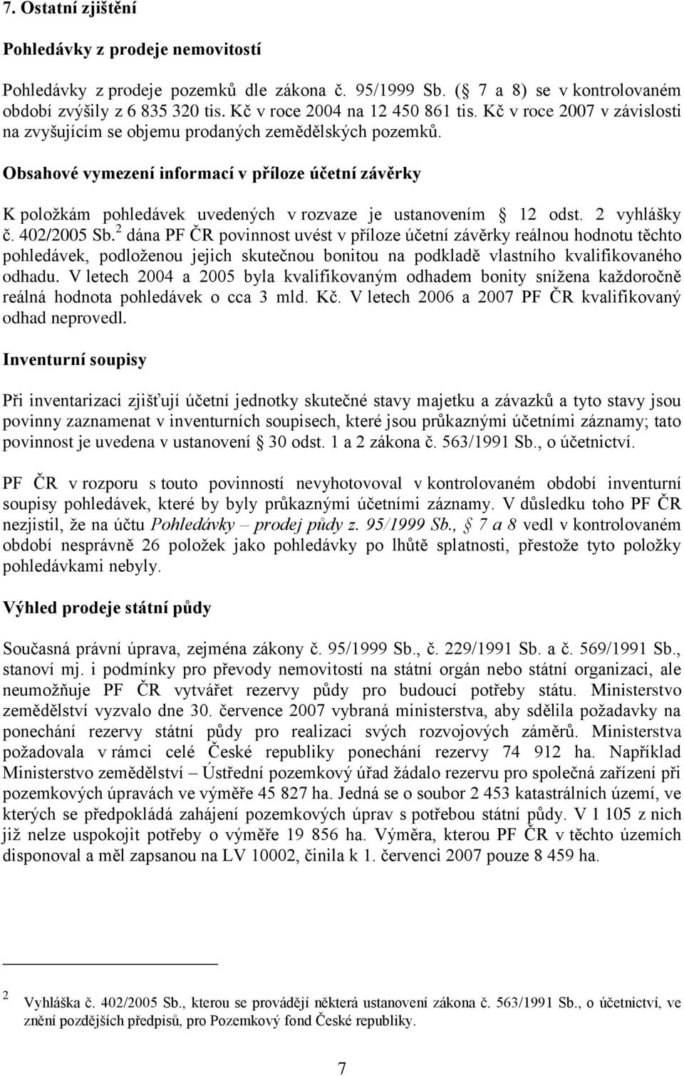 Obsahové vymezení informací v příloze účetní závěrky K položkám pohledávek uvedených v rozvaze je ustanovením 12 odst. 2 vyhlášky č. 402/2005 Sb.