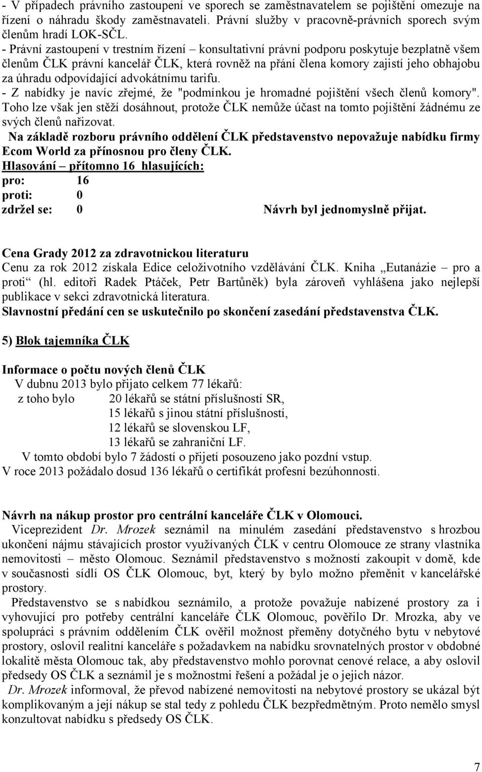 odpovídající advokátnímu tarifu. - Z nabídky je navíc zřejmé, že "podmínkou je hromadné pojištění všech členů komory".