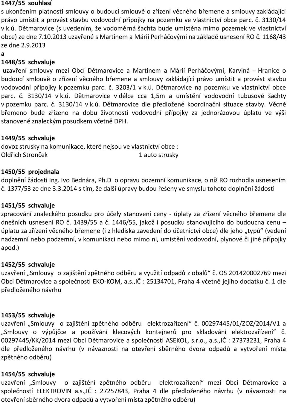 2013 1448/55 schvluje uzvření smlouvy mezi Obcí Dětmrovice Mrtinem Márií Perháčovými, Krviná - Hrnice o budoucí smlouvě o zřízení věcného břemene smlouvy zkládjící právo umístit provést stvbu