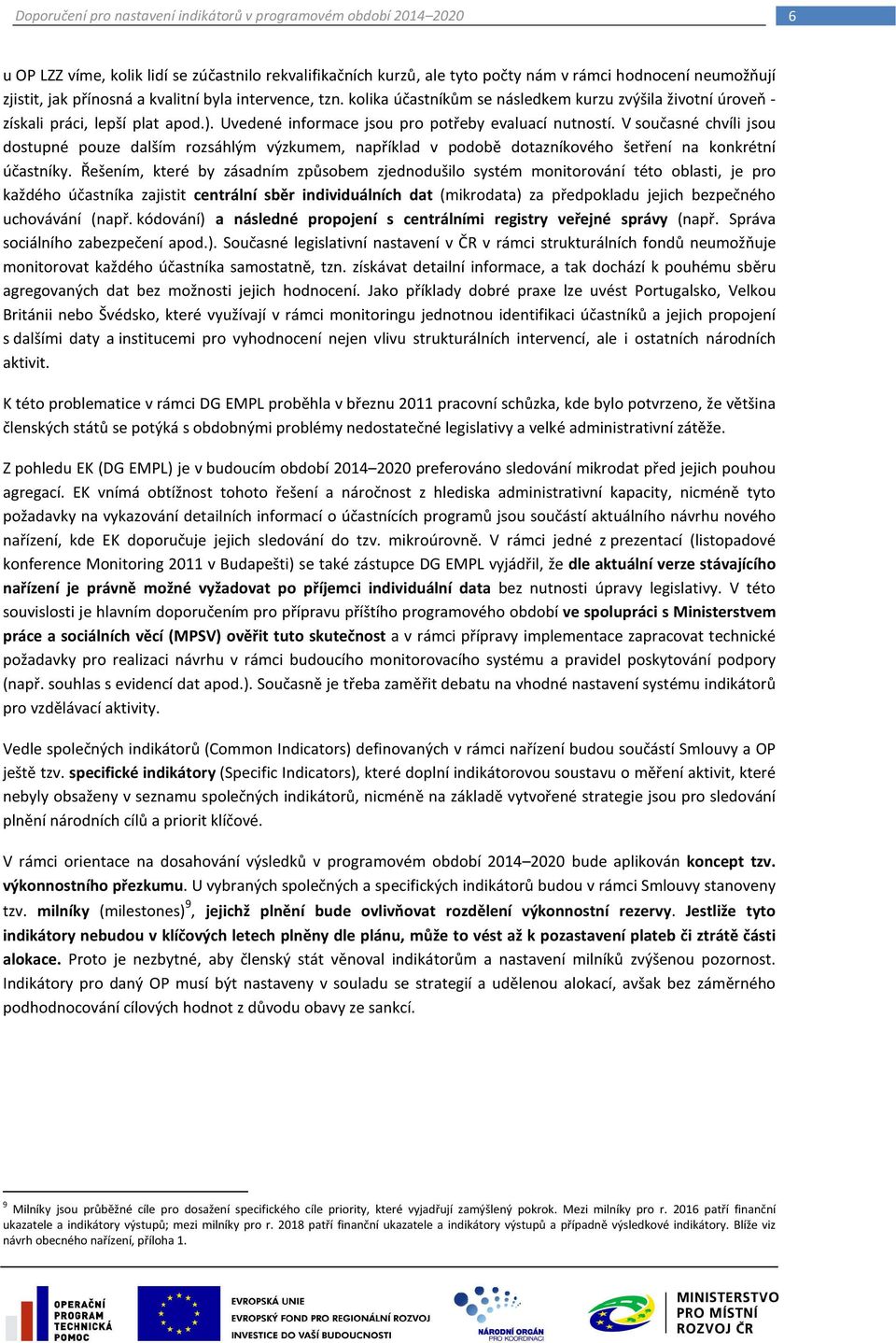 V současné chvíli jsou dostupné pouze dalším rozsáhlým výzkumem, například v podobě dotazníkového šetření na konkrétní účastníky.