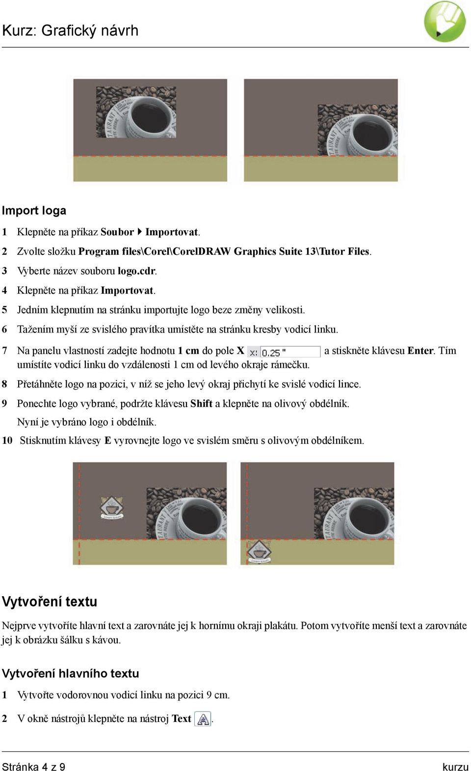 7 Na panelu vlastností zadejte hodnotu 1 cm do pole X a stiskněte klávesu Enter. Tím umístíte vodicí linku do vzdálenosti 1 cm od levého okraje rámečku.