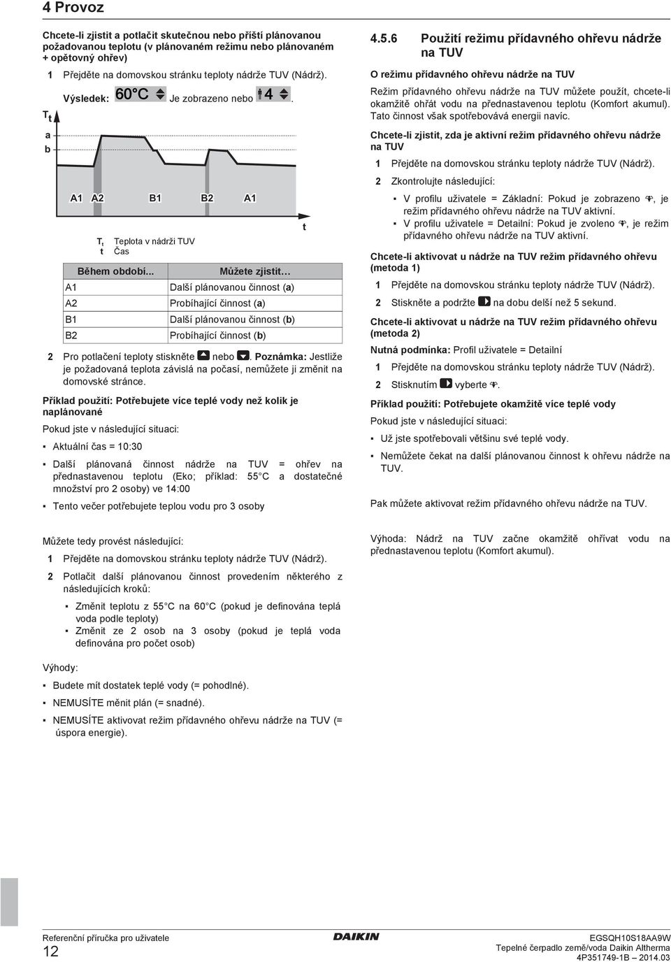 .. Můžete zjistit Další plánovanou činnost (a) Probíhající činnost (a) Další plánovanou činnost (b) Probíhající činnost (b) 2 Pro potlačení teploty stiskněte nebo.