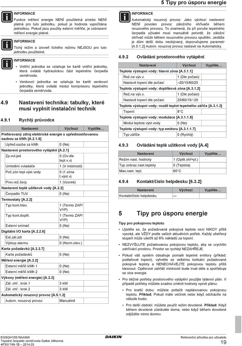 Vnitřní jednotka se vztahuje ke kartě vnitřní jednotky, která ovládá hydraulickou část tepelného čerpadla země/voda.