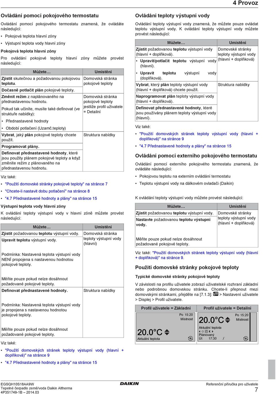 Změnit režim z naplánovaného na přednastavenou hodnotu. Pokud tak učiníte, musíte také definovat (ve struktuře nabídky): Přednastavené hodnoty Období potlačení (Uzamč.