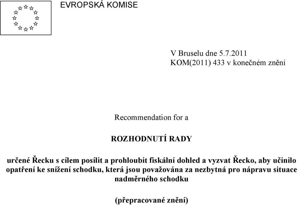 určené Řecku s cílem posílit a prohloubit fiskální dohled a vyzvat Řecko, aby