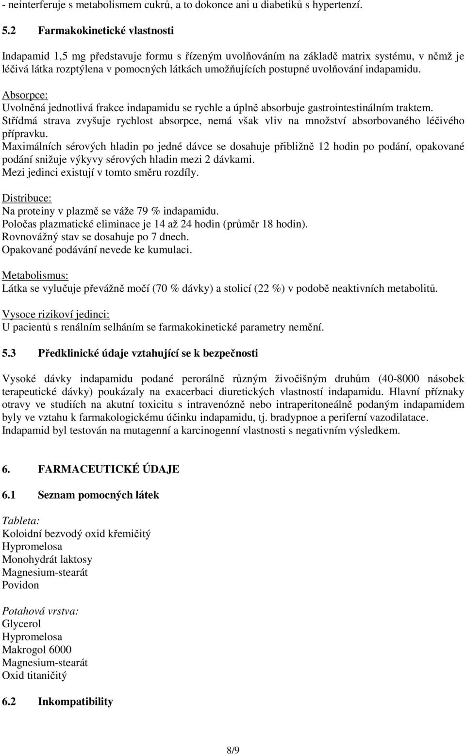 uvolňování indapamidu. Absorpce: Uvolněná jednotlivá frakce indapamidu se rychle a úplně absorbuje gastrointestinálním traktem.