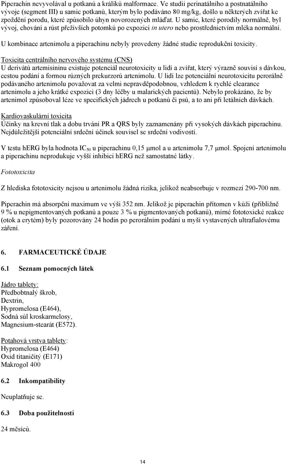 U samic, které porodily normálně, byl vývoj, chování a růst přeživších potomků po expozici in utero nebo prostřednictvím mléka normální.