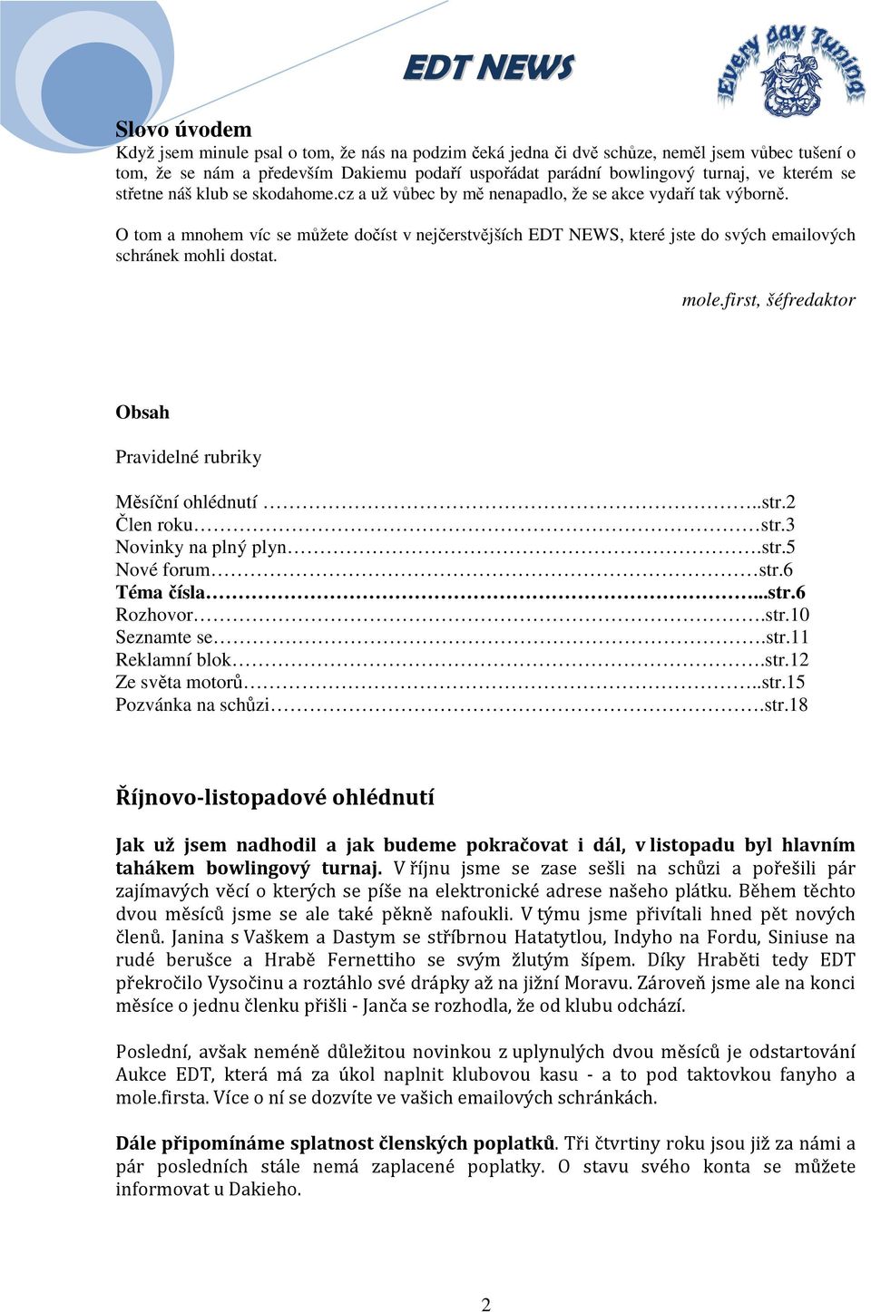 O tom a mnohem víc se můžete dočíst v nejčerstvějších EDT NEWS, které jste do svých emailových schránek mohli dostat. mole.first, šéfredaktor Obsah Pravidelné rubriky Měsíční ohlédnutí..str.