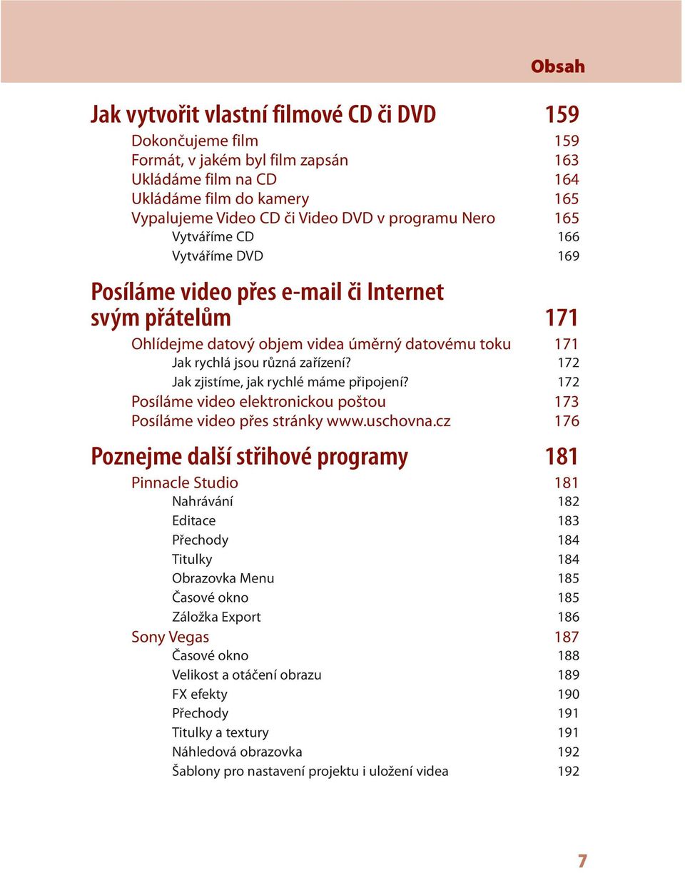 172 Jak zjistíme, jak rychlé máme připojení? 172 Posíláme video elektronickou poštou 173 Posíláme video přes stránky www.uschovna.