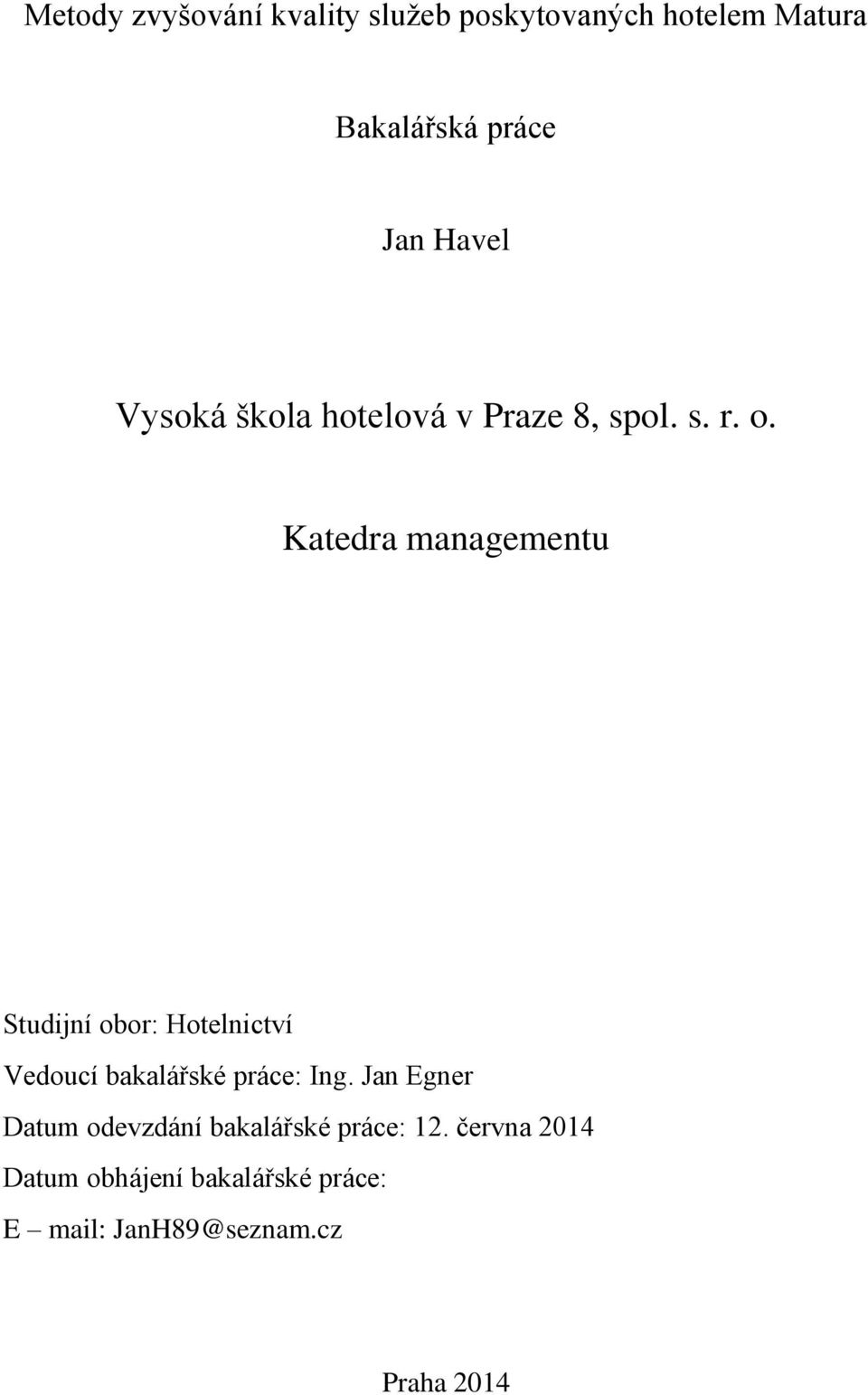 Katedra managementu Studijní obor: Hotelnictví Vedoucí bakalářské práce: Ing.