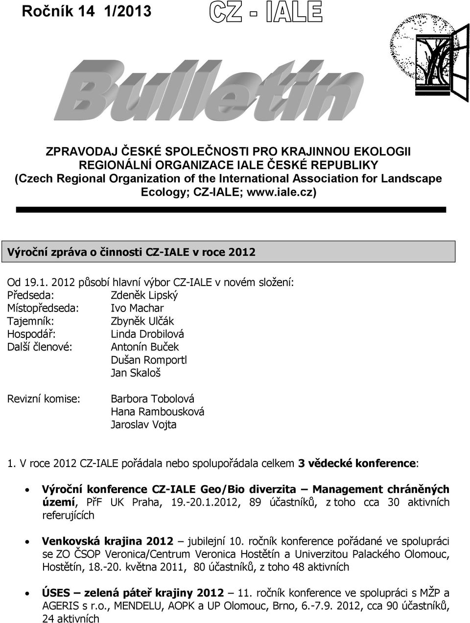 Od 19.1. 2012 působí hlavní výbor CZ-IALE v novém složení: Předseda: Zdeněk Lipský Místopředseda: Ivo Machar Tajemník: Zbyněk Ulčák Hospodář: Linda Drobilová Další členové: Antonín Buček Dušan