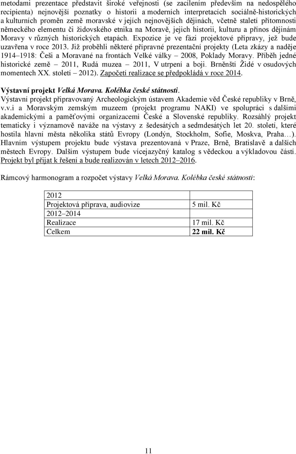 etapách. Expozice je ve fázi projektové přípravy, jež bude uzavřena v roce 2013.