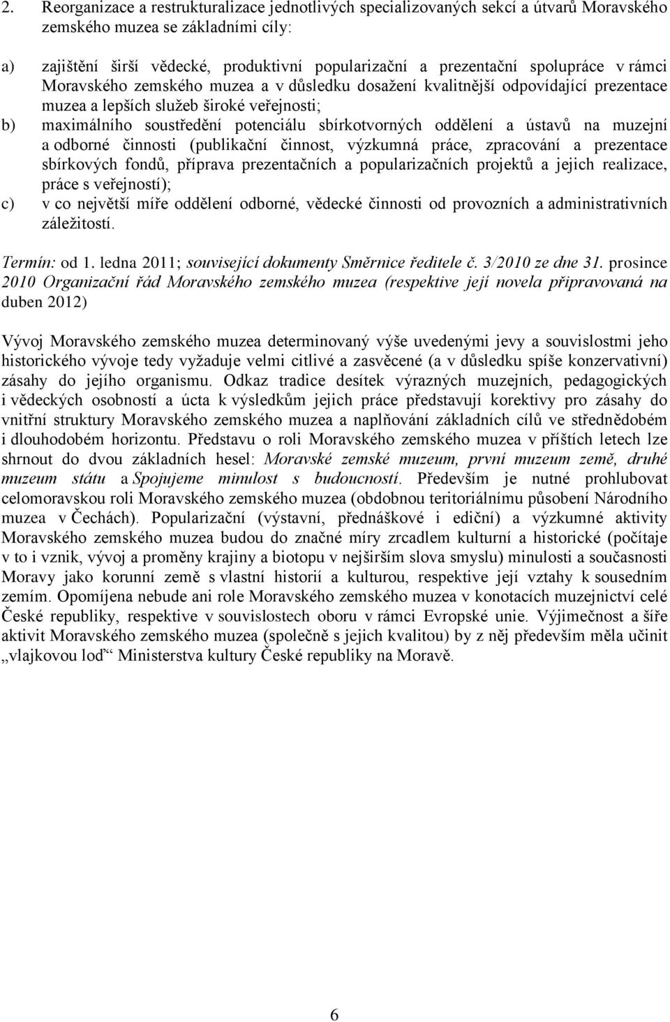 oddělení a ústavů na muzejní a odborné činnosti (publikační činnost, výzkumná práce, zpracování a prezentace sbírkových fondů, příprava prezentačních a popularizačních projektů a jejich realizace,