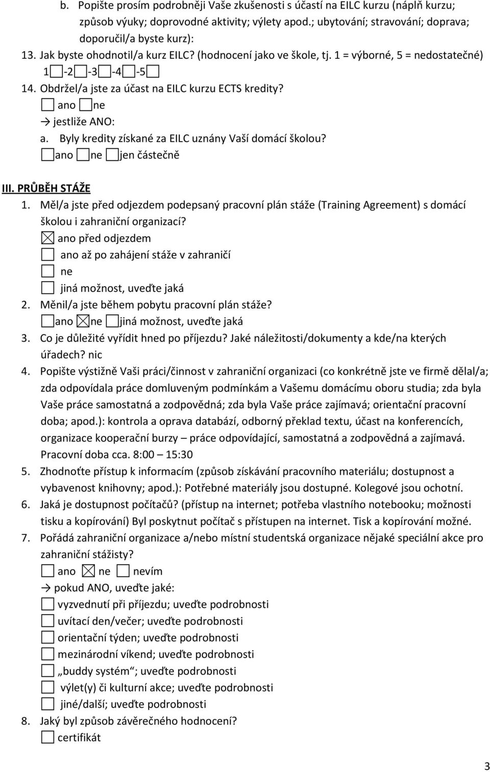 Byly kredity získané za EILC uznány Vaší domácí školou? jen částečně III. PRŮBĚH STÁŽE 1.