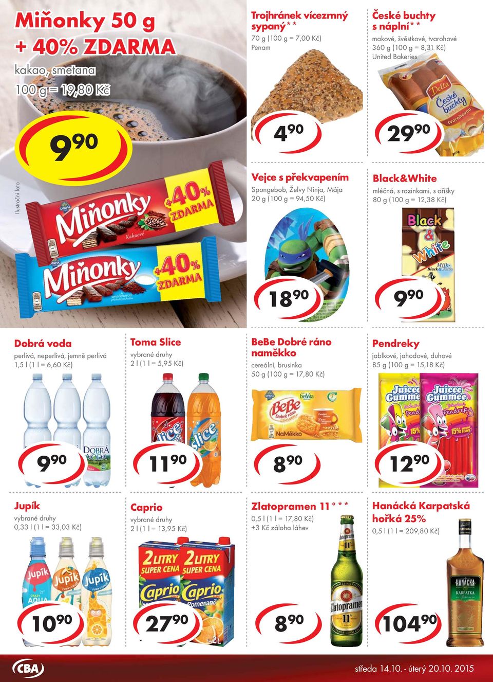 = 94,50 Kč) 2 Black&White mléčná, s rozinkami, s oříšky 80 g ( = 12,38 Kč) cena za 15 90 cena za 1 Dobrá voda perlivá, neperlivá, jemně perlivá 1,5 l (1 l = 6,60 Kč) Toma Slice 2 l (1 l = 5,95 Kč)
