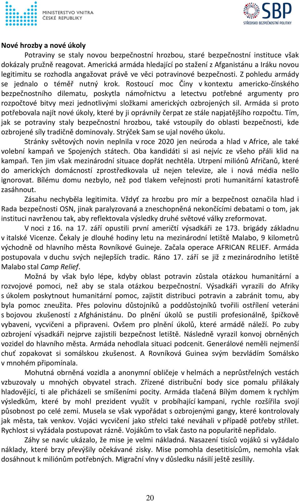 Rostoucí moc Číny v kontextu americko-čínského bezpečnostního dilematu, poskytla námořnictvu a letectvu potřebné argumenty pro rozpočtové bitvy mezi jednotlivými složkami amerických ozbrojených sil.