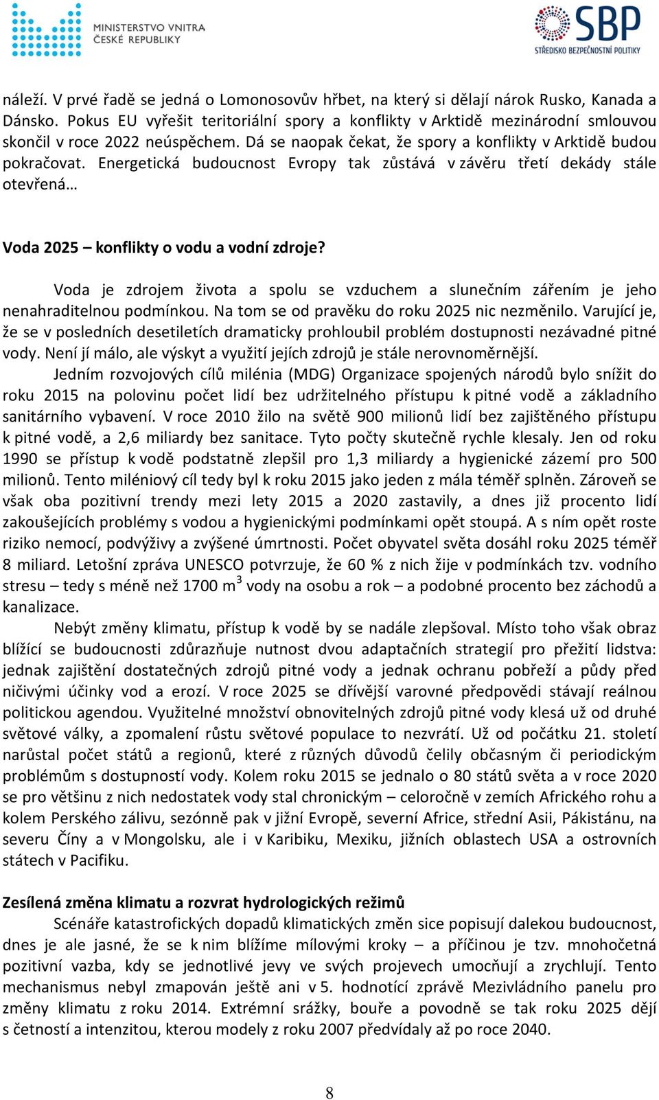 Energetická budoucnost Evropy tak zůstává v závěru třetí dekády stále otevřená Voda 2025 konflikty o vodu a vodní zdroje?