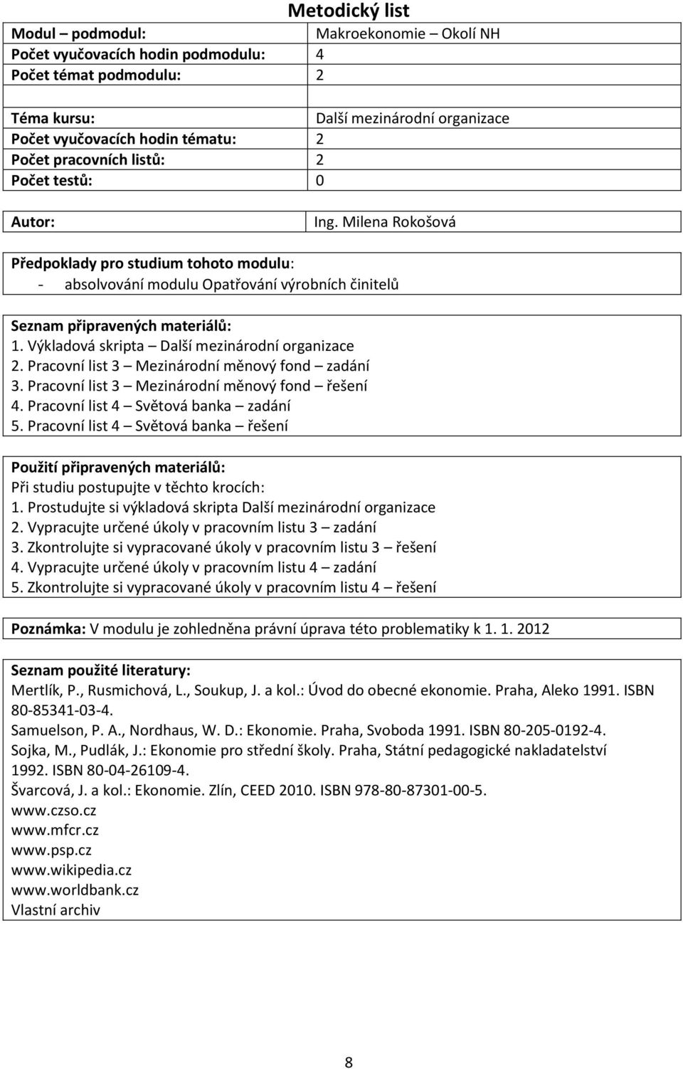 Výkladová skripta Další mezinárodní organizace 2. Pracovní list 3 Mezinárodní měnový fond zadání 3. Pracovní list 3 Mezinárodní měnový fond řešení 4. Pracovní list 4 Světová banka zadání 5.