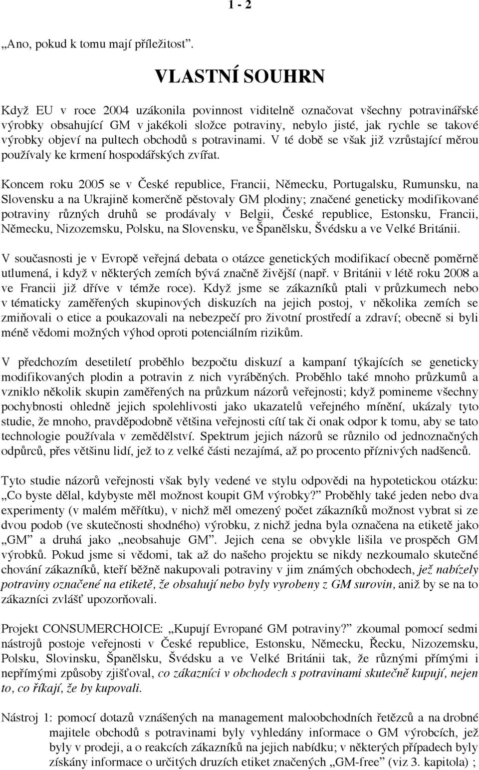 na pultech obchodů s potravinami. V té době se však již vzrůstající měrou používaly ke krmení hospodářských zvířat.