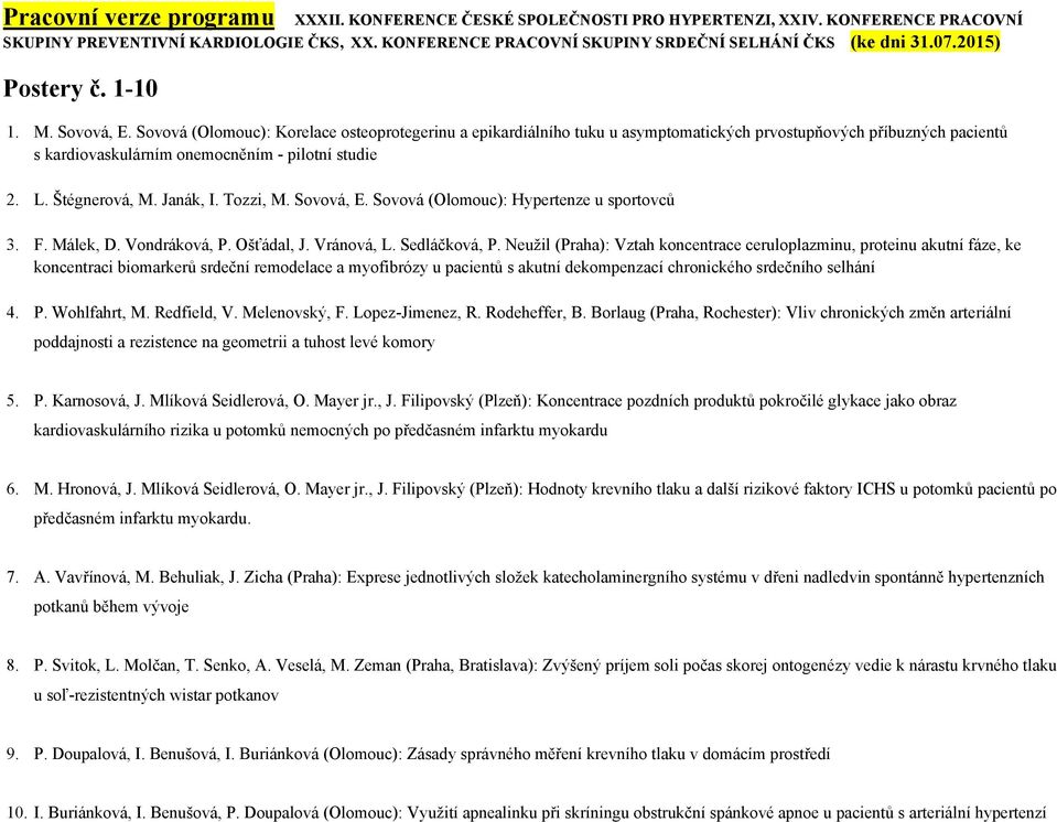 Tozzi, M. Sovová, E. Sovová (Olomouc): Hypertenze u sportovců 3. F. Málek, D. Vondráková, P. Ošťádal, J. Vránová, L. Sedláčková, P.