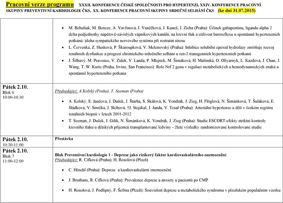 sympatického nervového systému při restraint stresu L. Červenka, Z. Husková, P. Škaroupková, V.