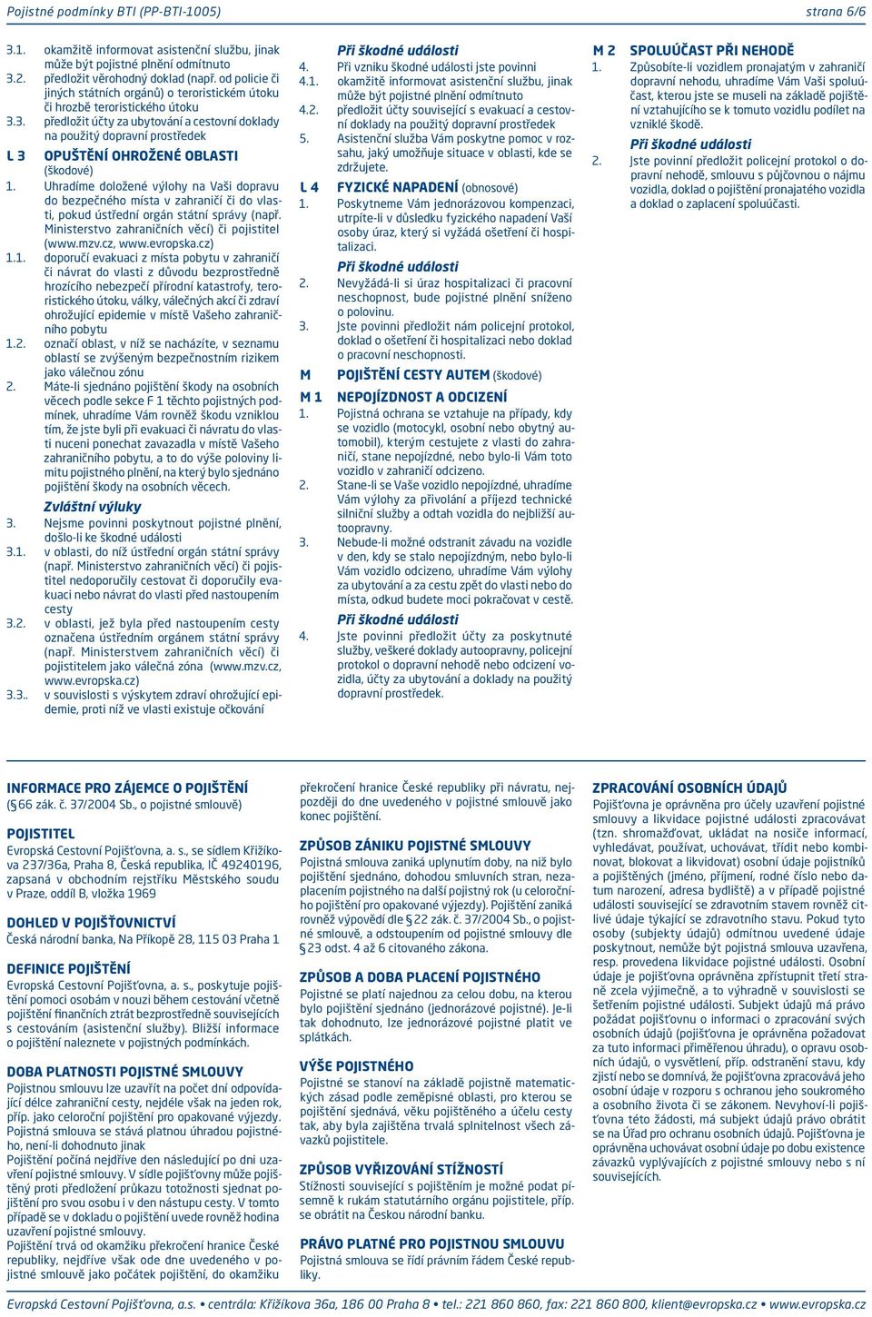 3. předložit účty za ubytování a cestovní doklady na použitý dopravní prostředek L 3 OPUŠTĚNÍ OHROŽENÉ OBLASTI 1.