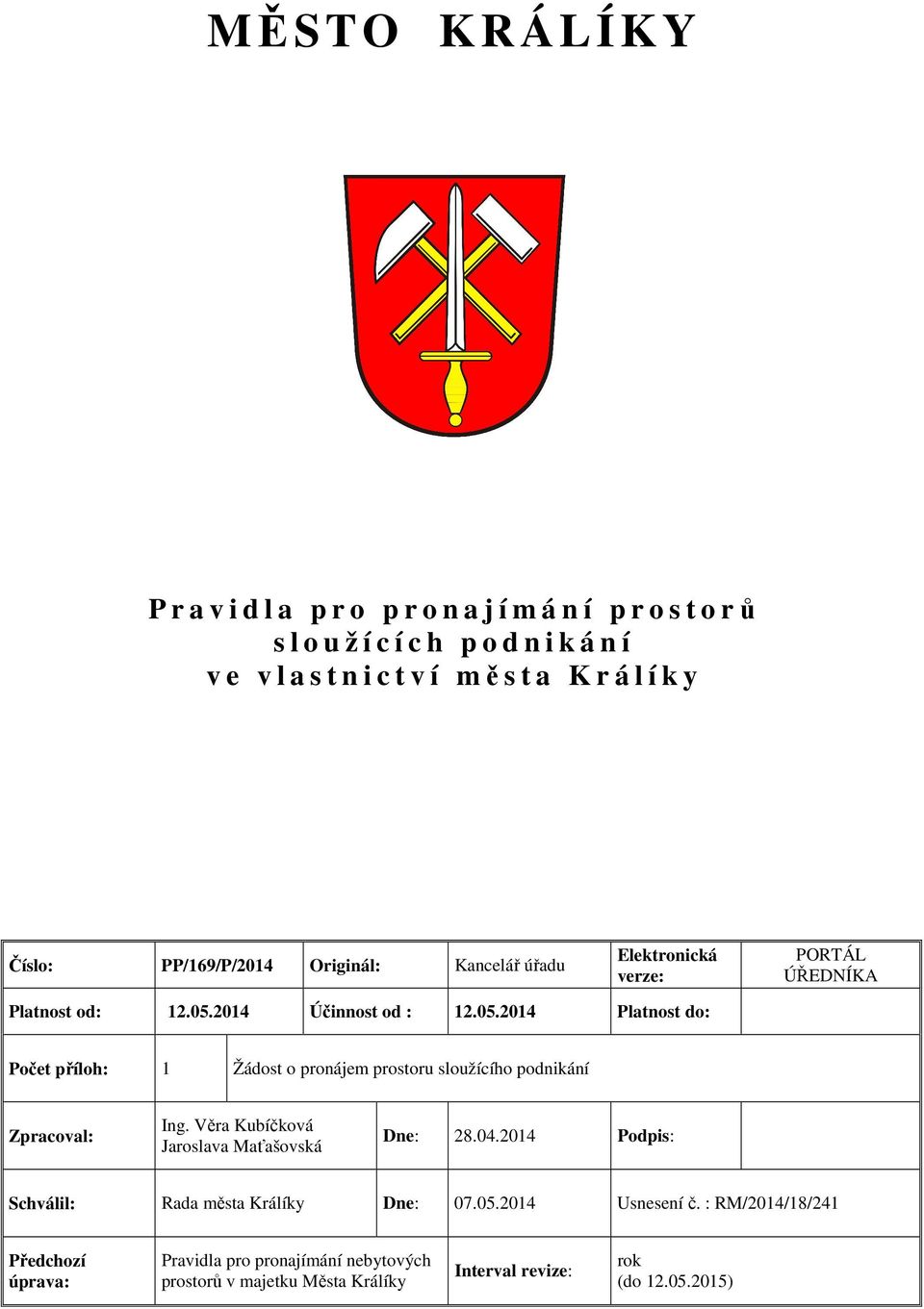 2014 Účinnost od : 12.05.2014 Platnost do: Počet příloh: 1 Žádost o pronájem prostoru sloužícího podnikání Zpracoval: Ing.