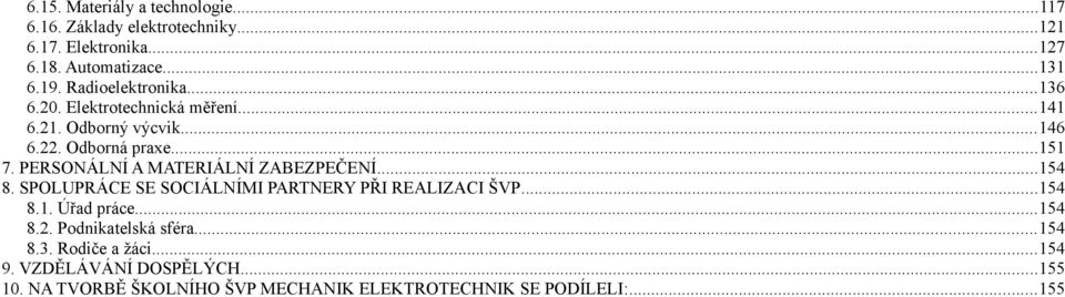 PERSONÁLNÍ A MATERIÁLNÍ ZABEZPEČENÍ...154 8. SPOLUPRÁCE SE SOCIÁLNÍMI PARTNERY PŘI REALIZACI ŠVP...154 8.1. Úřad práce...154 8.2.