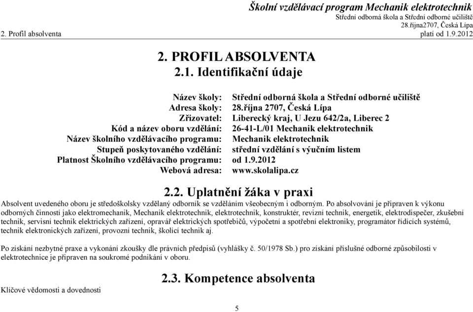 elektrotechnik Stupeň poskytovaného vzdělání: střední vzdělání s výučním listem Platnost Školního vzdělávacího programu: od 1.9.20