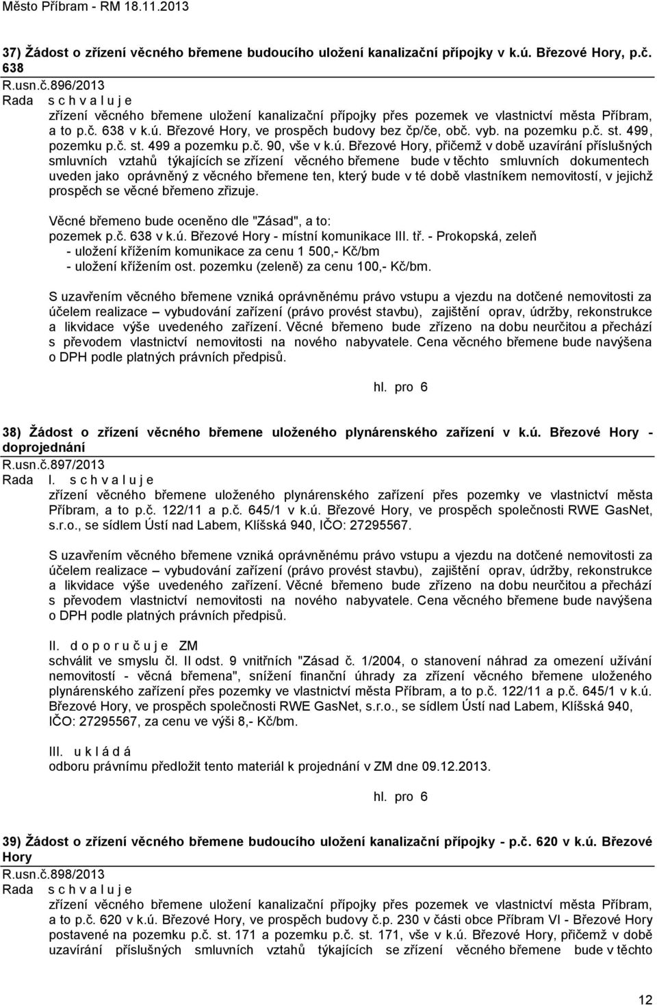 Březové Hory, ve prospěch budovy bez čp/če, obč. vyb. na pozemku p.č. st. 499, pozemku p.č. st. 499 a pozemku p.č. 90, vše v k.ú.