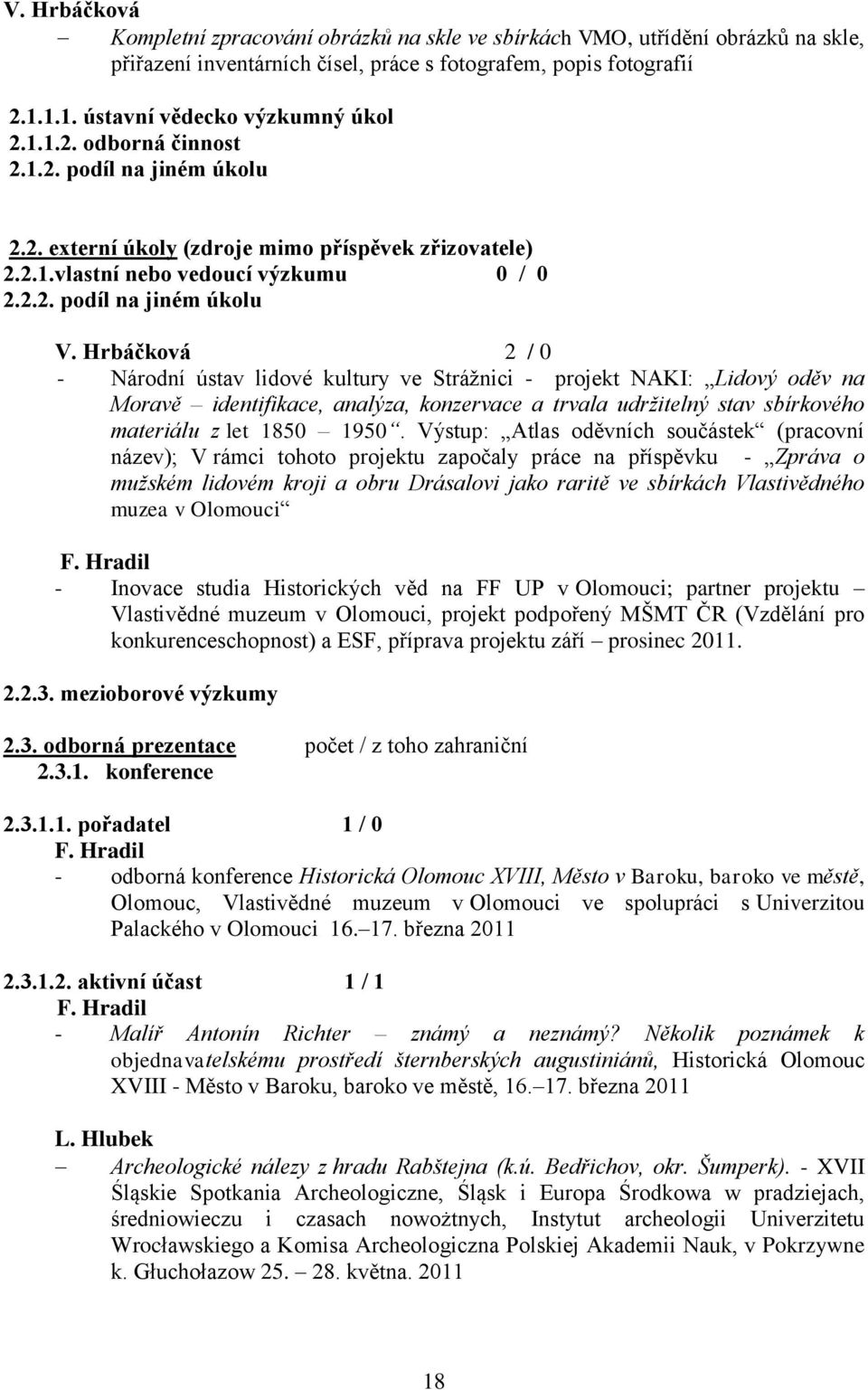 Hrbáčková 2 / 0 - Národní ústav lidové kultury ve Strážnici - projekt NAKI: Lidový oděv na Moravě identifikace, analýza, konzervace a trvala udržitelný stav sbírkového materiálu z let 1850 1950.