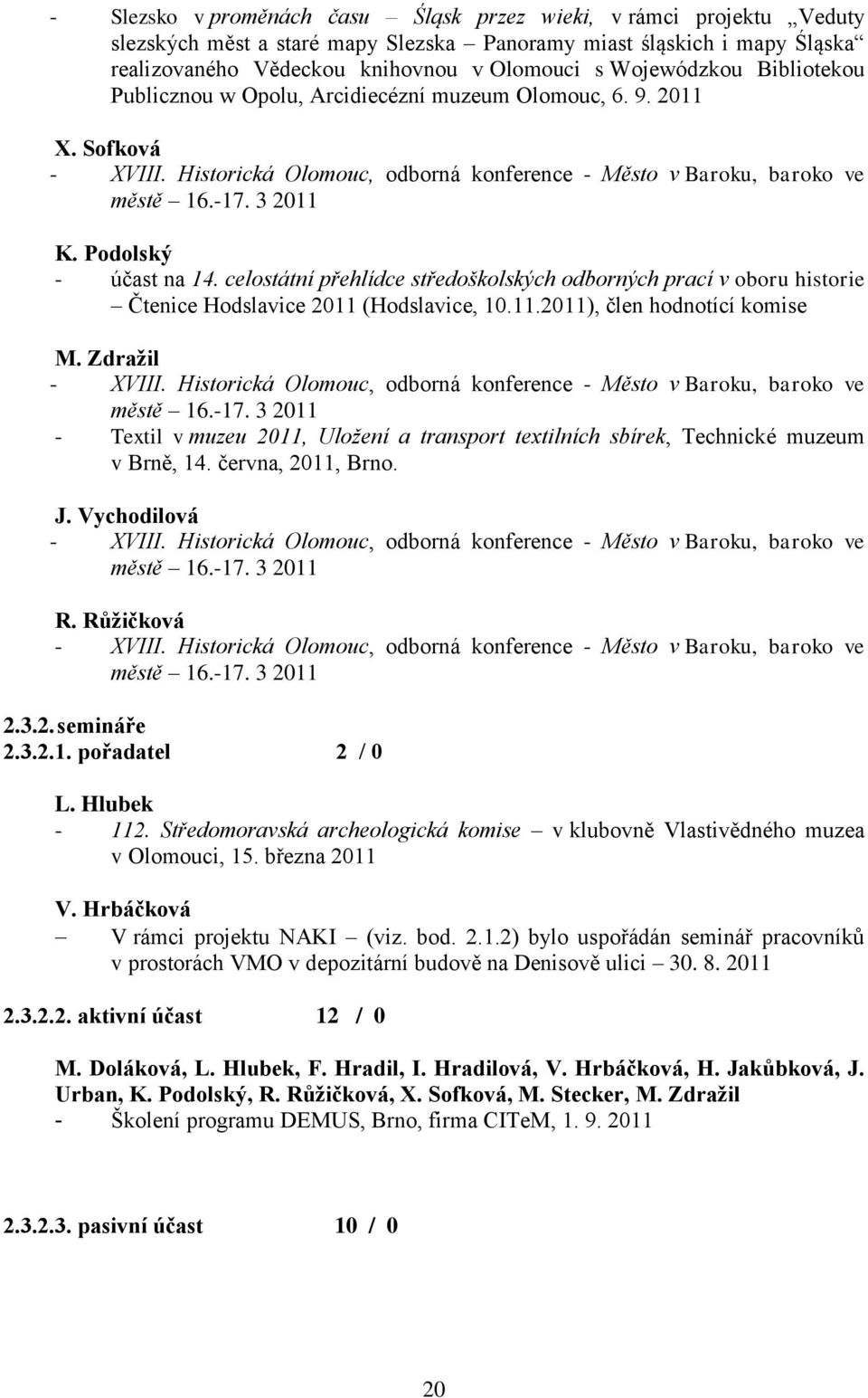 Podolský - účast na 14. celostátní přehlídce středoškolských odborných prací v oboru historie Čtenice Hodslavice 2011 (Hodslavice, 10.11.2011), člen hodnotící komise M. Zdražil - XVIII.