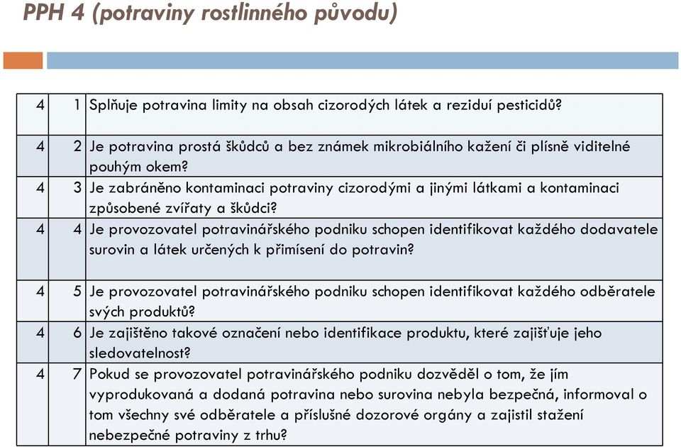 4 3 Je zabráněno kontaminaci potraviny cizorodými a jinými látkami a kontaminaci způsobené zvířaty a škůdci?