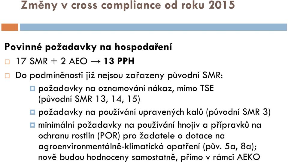 upravených kalů (původní SMR 3) minimální požadavky na používání hnojiv a přípravků na ochranu rostlin (POR) pro