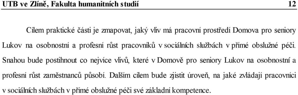 Snahou bude postihnout co nejvíce vlivů, které v Domově pro seniory Lukov na osobnostní a profesní růst zaměstnanců