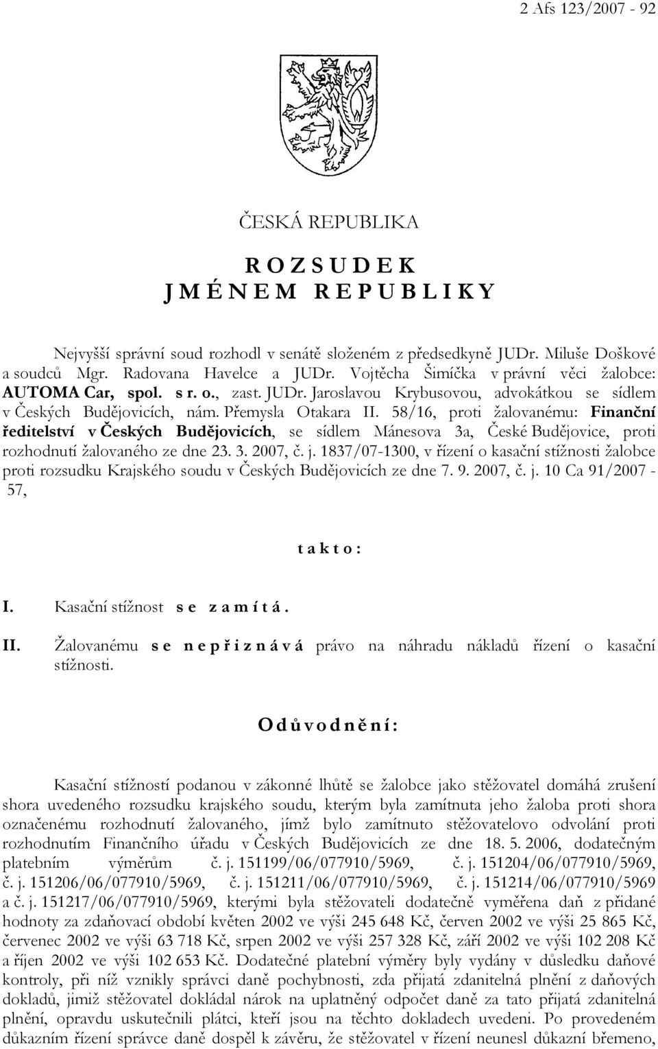 58/16, proti žalovanému: Finanční ředitelství v Českých Budějovicích, se sídlem Mánesova 3a, České Budějovice, proti rozhodnutí žalovaného ze dne 23. 3. 2007, č. j.