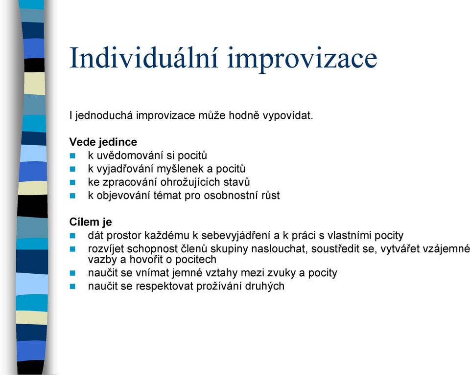 pro osobnostní růst Cílem je dát prostor každému k sebevyjádření a k práci s vlastními pocity rozvíjet schopnost členů