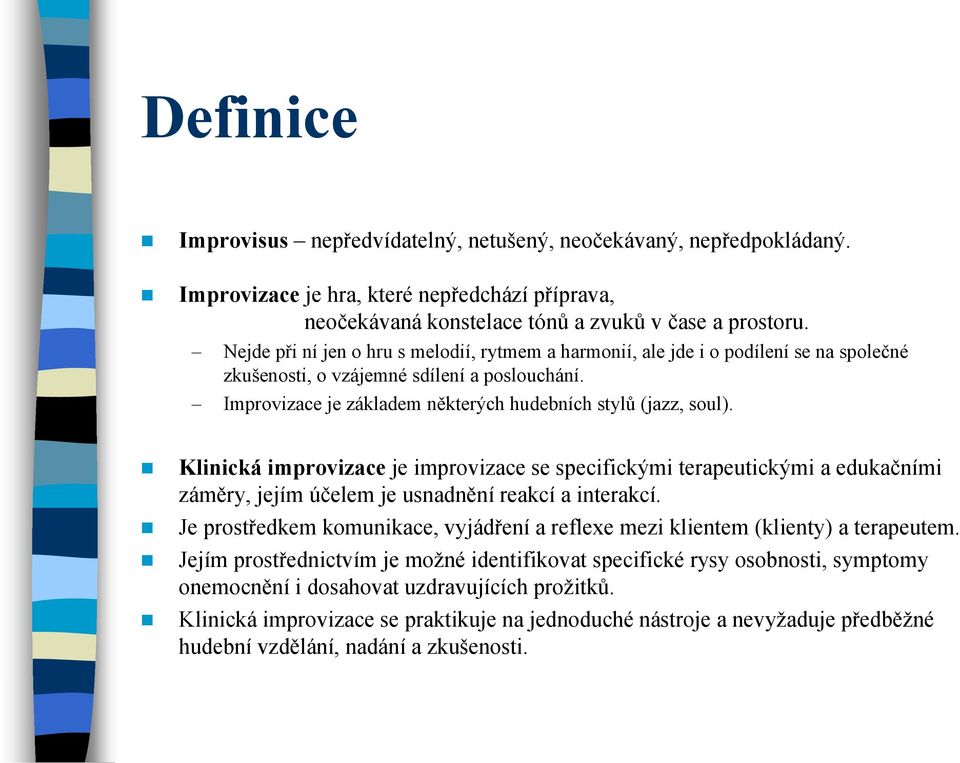 Klinická improvizace je improvizace se specifickými terapeutickými a edukačními záměry, jejím účelem je usnadnění reakcí a interakcí.