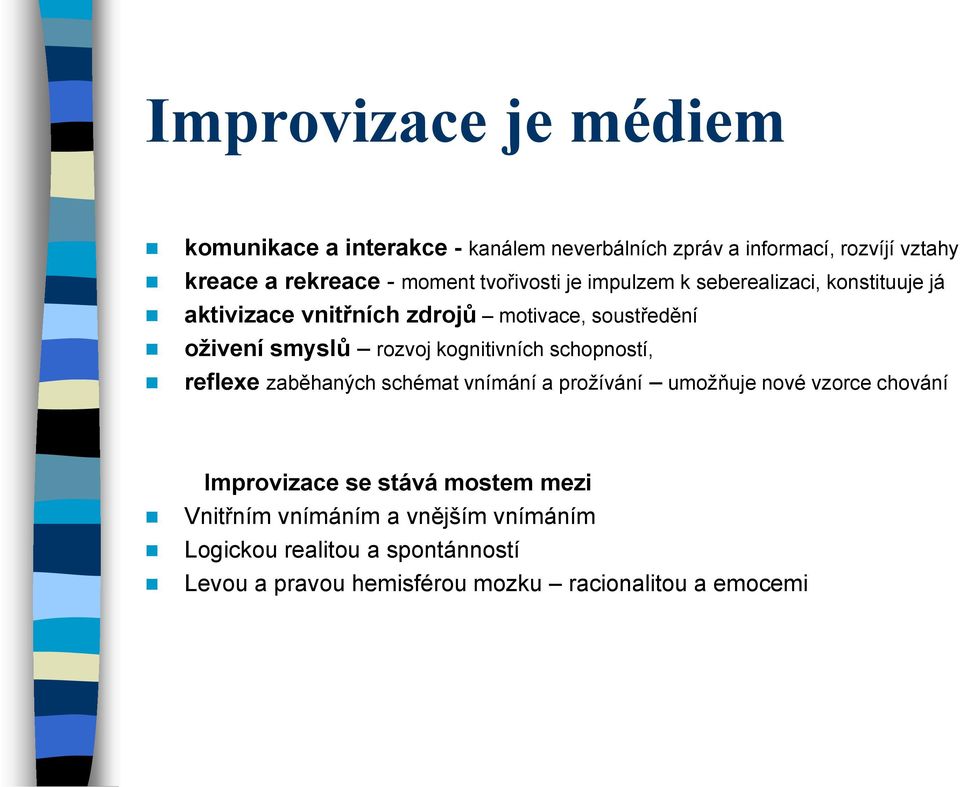 kognitivních schopností, reflexe zaběhaných schémat vnímání a prožívání umožňuje nové vzorce chování Improvizace se stává mostem