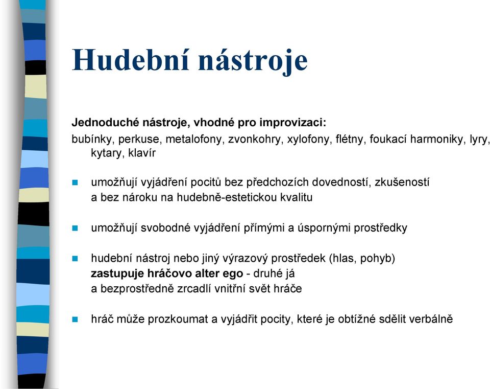 kvalitu umožňují svobodné vyjádření přímými a úspornými prostředky hudební nástroj nebo jiný výrazový prostředek (hlas, pohyb)