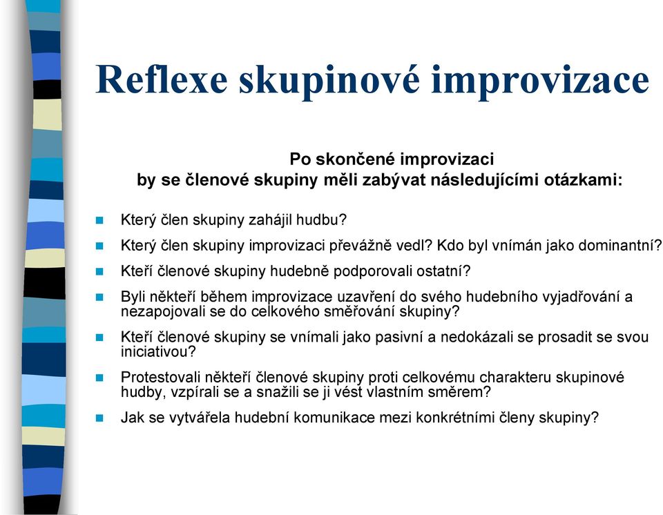 Byli někteří během improvizace uzavření do svého hudebního vyjadřování a nezapojovali se do celkového směřování skupiny?