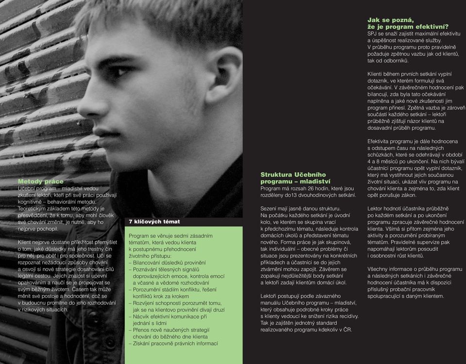 V závěrečném hodnocení pak bilancují, zda byla tato očekávání naplněna a jaké nové zkušenosti jim program přinesl.