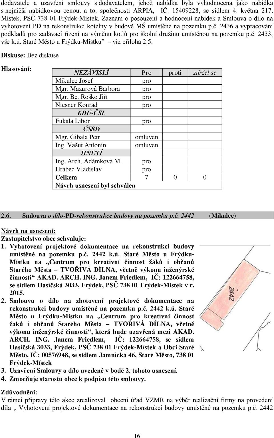 2436 a vypracování podkladů zadávací řízení na výměnu kotlů školní družinu umístěnou na pozemku p.č. 2433, vše k.ú. Staré Město u Frýdku-Místku viz příloha 2.5.