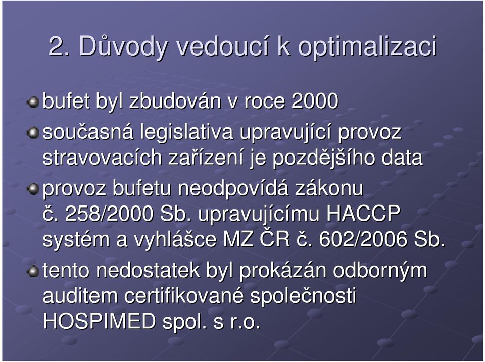 neodpovídá zákonu č.. 258/2000 Sb. upravujícímu HACCP systém m a vyhláš ášce MZ ČR č.