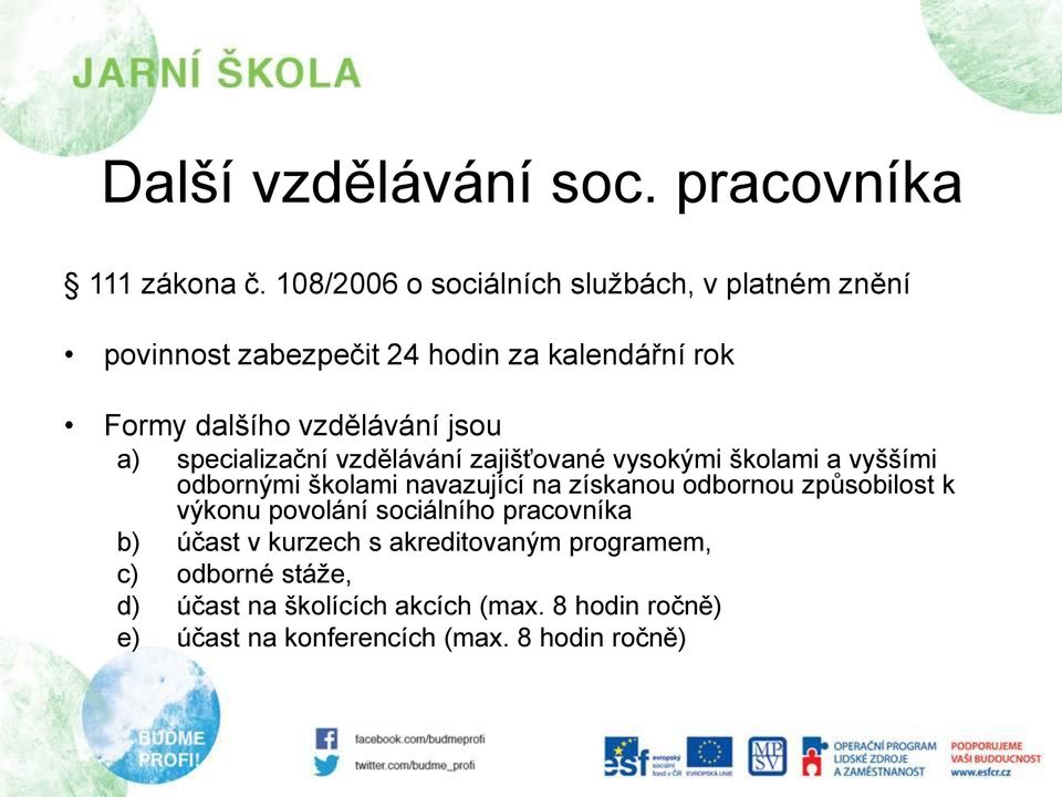 a) specializační vzdělávání zajišťované vysokými školami a vyššími odbornými školami navazující na získanou odbornou