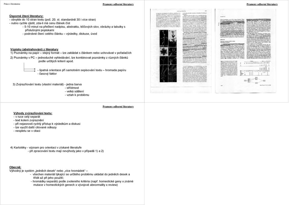 standardn 30 i více stran) - nutno rychle zjistit, zda-li má cenu íst - 5-10 minut na p e tení nadpisu, abstraktu, klí ových slov, obrázky a tabulky s p íslušnými popiskami - podrobné tení celého
