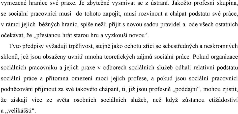 všech ostatních očekávat, že přestanou hrát starou hru a vyzkouší novou.